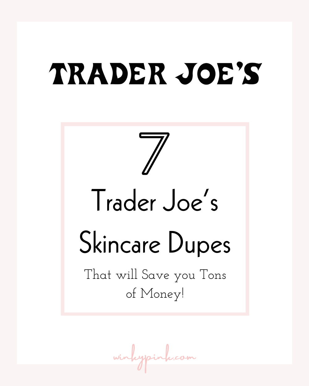 7 Trader Joe’s Skincare Dupes That Will Save You Money Winky Pink