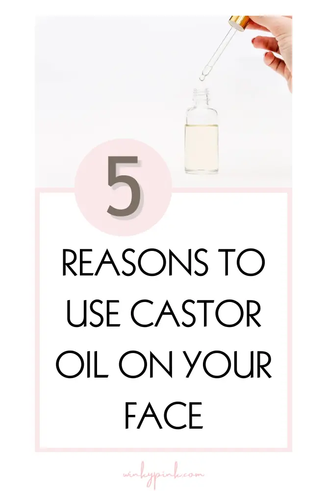 5 Reasons To Use Castor Oil On Your Face Winky Pink